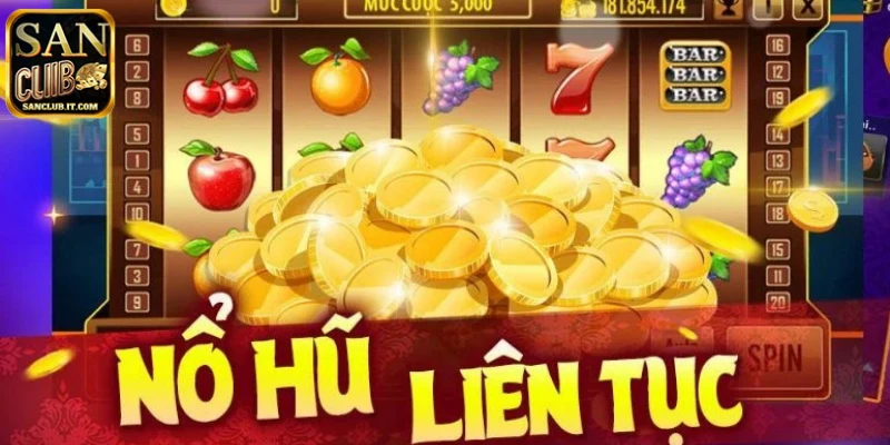Top 4 lý do nên chọn nổ hũ tại hệ thống SANCLUB
